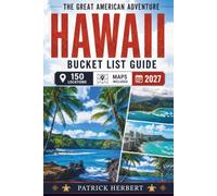 Hawaii Bucket List: Island by Island. Adventure by Adventure. 150 Beaches, Volcanoes, Waterfalls, and Cultural Treasures Mapped for Exploration