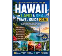HAWAII BY LAND & SEA TRAVEL GUIDE 2026: The Ultimate Island Adventure Companion with Scenic Drives, Coastal Cruises, Hidden Beaches, Volcano Trails, ... Smart Travel Tips for Every Hawaiian Island