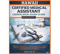HAWAII CERTIFIED MEDICAL ASSISTANT CERTIFICATION STUDY GUIDE: Master the CMA Exam With Structured Study Plans, Real-word Clinical Scenarios, and ... Questions Designed for Certification Success