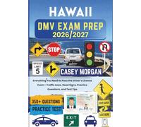 Hawaii DMV Exam Prep 2026/2027: Everything You Need to Pass the Driver’s License Exam-Traffic Laws, Road Signs, Practice Questions, and Test Tips