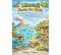 Hawaii Facts for Kids: 50 Engaging and Educational Facts About Hawaii for Curious Young Readers Ages 7-12