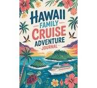 Hawaii Family Cruise Adventure Journal: A Kid-Friendly Travel Diary for Recording Daily Activities, Island Excursions, Beach Days, and Favorite Memories at Sea