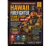 HAWAII FIREFIGHTER EXAM STUDY GUIDE 2026-2027: All-in-One Written and Physical Ability Test Prep with 1000+ Practice Questions and Full Answer Explanations (The Barrios Hawaii Firefighter Method)