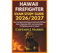 HAWAII FIREFIGHTER EXAM STUDY GUIDE 2026/2027: Your Complete Roadmap to Acing the FireTeam Exam, Mastering CPAT, and Launching a Firefighting Career in HAWAII
