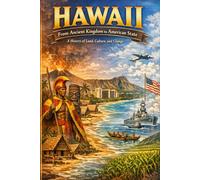 Hawaii: From Ancient Kingdom to American State A History of Land, Culture, and Change
