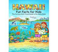 Hawaii Fun Facts for Kids: The Curious Kid’s Travel Guide to the Aloha State (The 50 States Fun Facts for Kids Series)