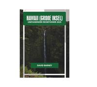 HAWAII (GROßE INSEL) UMFASSENDER REISEFÜHRER 2025