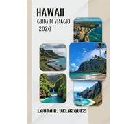 HAWAII GUIDA DI VIAGGIO 2026: Esplora Oʻahu, Maui, Kauaʻi e la Grande Isola: Spiagge, Gemme Nascoste, Cibo Locale e Itinerari per il tuo viaggio alle Hawaii