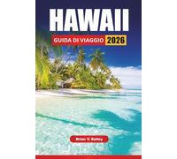 HAWAII GUIDA DI VIAGGIO 2026: Le migliori cose da fare, i percorsi da un'isola all'altra, le spiagge, i parchi vulcanici, i siti culturali, la cucina ... i consigli di viaggio per esplorare le isole