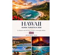 HAWAII GUIDA TURISTICA 2026: Le Hawaii: isole di fuoco, oceano e meraviglie infinite