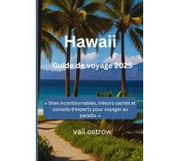 Hawaii Guide de voyage 2025: « Sites incontournables, trésors cachés et conseils d'experts pour voyager au paradis. »