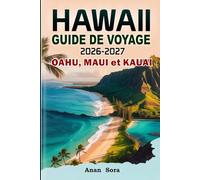 Hawaii Guide de Voyage 2026-2027 Oahu, Maui Et Kauai: Plages incontournables, secrets locaux, routes panoramiques, conseils d'experts, attractions majeures, sentiers de randonnée et expériences unique