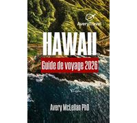 HAWAII Guide de voyage 2026: Un voyage à travers Oahu, Maui et la grande île pour explorer les sentiers, la culture et les trésors cachés