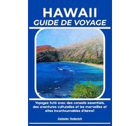HAWAII GUIDE DE VOYAGE: Voyagez futé avec des conseils essentiels, des aventures culturelles et les merveilles et sites incontournables d’Hawaï