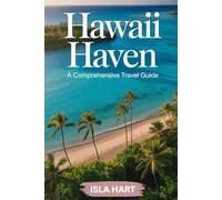 Hawaii Haven: A Comprehensive Travel Guide