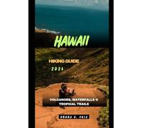 HAWAII HIKING GUIDE 2026: Volcanoes, Waterfalls & Tropical Trails (Trailblazers 2025: The Ultimate Guide to Next-Level Travel)