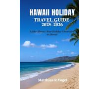 Hawaii Holiday Travel Guide 2025-2026: Aloha Always: Your Holiday Connection to Hawaii