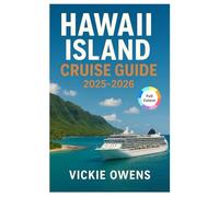 HAWAII ISLAND CRUISE GUIDE 2025-2026: Explore Oʻahu, Maui, Kauaʻi & the Big Island: Shore Excursions, Itineraries & Cruise Travel Tips (VACATION COMPANION 2025-2026)