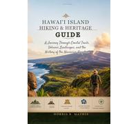 Hawaiʻi Island Hiking & Heritage Guide: Hawaiʻi Island Hiking & Heritage Guide A Journey Through Coastal Trails, Volcanic Landscapes, and the History of the Hawaiian Kingdom
