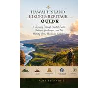 Hawaiʻi Island Hiking & Heritage Guide: Hawaiʻi Island Hiking & Heritage Guide A Journey Through Coastal Trails, Volcanic Landscapes, and the History of the Hawaiian Kingdom