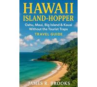 HAWAII ISLAND-HOPPER: Oahu, Maui, Big Island & Kauai Without the Tourist Traps. ( Travel Guide)