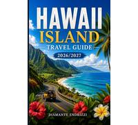 Hawaii Island Travel Guide 2026/2027: Explore Maui, Oahu & Kauai, Hidden Gems, Top Attractions, Beaches, Cuisine, Culture, Hiking Adventure, Local Tips, Itinerary with Map
