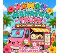 Hawaii Manapua Truck Coloring Book: A Nostalgic Collection of Local Snacks, Drinks & Favorites from Hawaii's Iconic Manapua Trucks