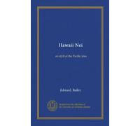Hawaii Nei: an idyll of the Pacific isles