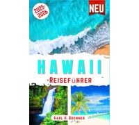Hawaii-Reiseführer 2025-2026: Der ultimative Leitfaden zur Erkundung der schönsten Strände, Vulkane, Kultur, Abenteuer und verborgenen Schätze von ... Island Con suggerimenti (BEST GERMAN GUIDES)