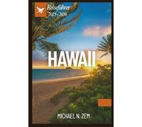 HAWAII REISEFÜHRER 2025 - 2026: Ein umfassender Reiseführer zur Erkundung von Hawaiis Inseln, Kultur, Küche, Abenteuern und verborgenen Schätzen