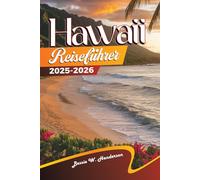 Hawaii REISEFÜHRER 2025-2026: Entdecken Sie Oahu, Maui und Honolulu mit atemberaubenden Stränden, Top-Attraktionen, Geheimtipps, lokalen Restaurants, ... für einen unvergesslichen Inselurlaub
