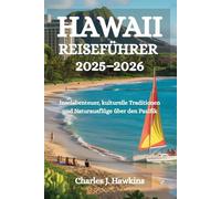 HAWAII-REISEFÜHRER 2025-2026: Inselabenteuer, kulturelle Traditionen und Naturausflüge über den Pazifik