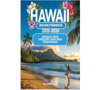 Hawaii-Reiseführer 2025-2026:Inseln der Freude und des Staunens: Ihre unterhaltsame Reise durch das Paradies