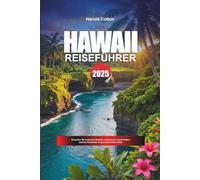 HAWAII REISEFÜHRER 2025: Erkunden Sie tropische Strände, vulkanische Landschaften und die Inselkultur im gesamten Aloha State