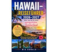 HAWAII-REISEFÜHRER 2026-2027: Alles, was Sie für einen unvergesslichen Inselurlaub auf Oahu, Maui, Kauai, Big Island, Lanai und Molokai wissen müssen
