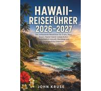 HAWAII-REISEFÜHRER 2026-2027: Der umfassende Reiseführer für Oʻahu , Maui, Kauaʻi , Hawaiʻi Island : Lokale Kultur, landschaftlich reizvolle Abenteuer und unvergessliche Erlebnisse