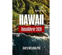 HAWAII Reiseführer 2026: Eine Reise durch Oahu, Maui und die Big Island, um Wanderwege, Kultur und verborgene Schätze zu erkunden
