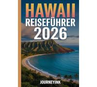 Hawaii Reiseführer 2026: Eine umfassende Informationsquelle mit wichtigen Informationen, Hilfsmitteln, Tipps und Plänen für jede hawaiianische Insel.