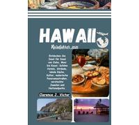 HAWAII Reiseführer 2026: Entdecken Sie Insel für Insel von Oahu, Maui bis Kauai Schöne Hotels, Strände, lokale Küche, Kultur, malerische Panoramastraßen, versteckte Juwelen und Nationalparks.