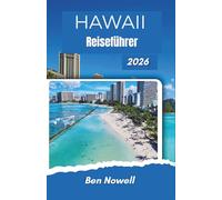 HAWAII Reiseführer 2026: Inselhüpfen-Reisen entlang tropischer Küsten, Lavalandschaften, Wasserfalltäler, Begegnungen mit dem Meer und praktische Reiseplanung