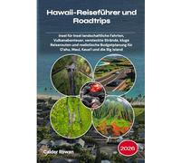 Hawaii-Reiseführer und Roadtrips 2026: Insel für Insel landschaftliche Fahrten, Vulkanabenteuer, versteckte Strände, kluge Reiserouten und ... für Oʻahu, Maui, Kauaʻi und die Big Island
