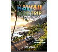 HAWAII ROAD TRIP ATLAS AND TRAVEL GUIDE 2026-2027: Hidden Escapes, Scenic Drives & Island Adventures