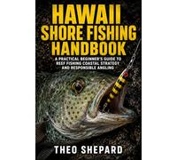Hawaii Shore Fishing Handbook: A Practical Beginner’s Guide to Reef Fishing Coastal Strategy and Responsible Angling
