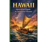 Hawaii: storia di un popolo che attraversò l'oceano (Storia delle Nazioni)