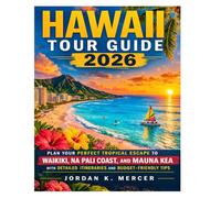 Hawaii Tour Guide 2026: Plan Your Perfect Tropical Escape to Waikiki, Na Pali Coast, and Mauna Kea with Detailed Itineraries and Budget-Friendly Tips