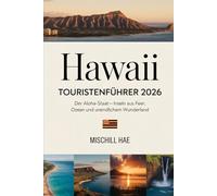 HAWAII TOURISTENFÜHRER 2026: Der Aloha-Staat - Inseln aus Feuer, Ozean und unendlichem Wunderland