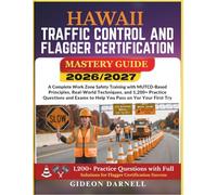 HAWAII TRAFFIC CONTROL AND FLAGGER CERTIFICATION MASTERY GUIDE 2026/2027: A Complete Work Zone Safety Training with MUTCD-Based Principles, Real-World ... Exams to Help You Pass Your on the First Try