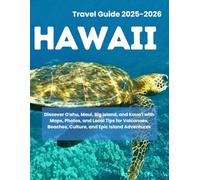 HAWAII TRAVEL GUIDE 2025-2026: Discover Oʻahu, Maui, Big Island, and Kauaʻi with Maps, Photos, and Local Tips for Volcanoes, Beaches, Culture, and Epic Island Adventures
