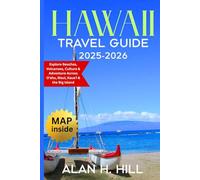 HAWAII TRAVEL GUIDE 2025-2026: Explore Beaches, Volcanoes, Culture & Adventure Across Oʻahu, Maui, Kauaʻi & the Big Island