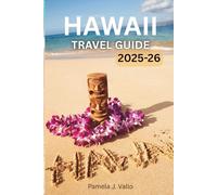 Hawaii Travel Guide 2025-2026: Explore Kauai, Maui, Oahu & Big Island - Hidden Gems, Adventures & Practical Tips